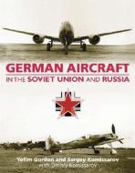 German Aircraft in the Soviet Union and Russia di Yefim Gordon, Sergey Komissarov edito da MIDLAND PUB