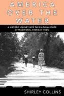 America Over The Water di Shirley Collins edito da Strange Attractor Press