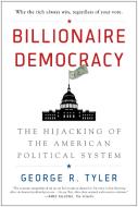 Billionaire Democracy di George R. Tyler edito da BenBella Books