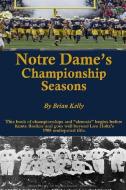 Notre Dame's Championship Seasons: This book of championships and "almosts" begins before Knute Rockne and goes well bey di Brian Kelly edito da LIGHTNING SOURCE INC