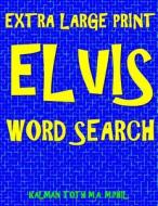 Extra Large Print Elvis Word Search: 133 Entertaining Music Themed Puzzles di Kalman Toth M. a. M. Phil edito da Createspace Independent Publishing Platform