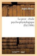 La Peur: Étude Psycho-Physiologique (Éd.1886) di Angelo Mosso edito da Hachette Livre - Bnf