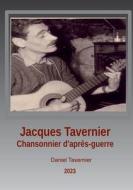 Jacques Tavernier chansonnier d'après guerre di Daniel Tavernier edito da Books on Demand