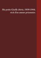 Ma petite Giselle chérie 1939-1944 di Gilles Venturini edito da Books on Demand