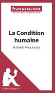 Analyse : La Condition humaine d'André Malraux  (analyse complète de l'oeuvre et résumé) di Marine Everard, lePetitLittéraire. fr edito da lePetitLitteraire.fr
