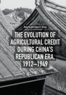 The Evolution of Agricultural Credit during China's Republican Era, 1912-1949 di Hong Fu, Calum G. Turvey edito da Springer International Publishing