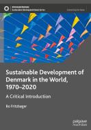 Sustainable Development Of Denmark In The World, 1970-2020 di Bo Fritzboger edito da Springer Nature Switzerland AG