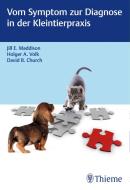 Vom Symptom zur Diagnose in der Kleintierpraxis di Jill Maddison, Holger Volk, David B. Church edito da Thieme Georg Verlag
