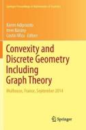 Convexity and Discrete Geometry Including Graph Theory edito da Springer International Publishing