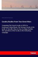 Cavalry Studies From Two Great Wars di Carl Reichmann, Jean Jacques T. Bonie, Charles F. Thomson, George B. Davis edito da hansebooks
