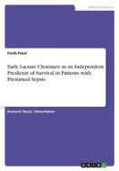 Early Lactate Clearance as an Independent Predictor of Survival in Patients with Presumed Sepsis di Parth Patel edito da GRIN Verlag