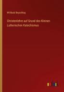 Christenlehre auf Grund des Kleinen Lutherischen Katechismus di Willibald Beyschlag edito da Outlook Verlag
