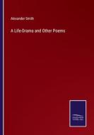 A Life-Drama and Other Poems di Alexander Smith edito da Salzwasser-Verlag