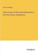 Some Account of the Ancient Monuments in the Priory Church, Abergavenny di Octavius Morgan edito da Anatiposi Verlag