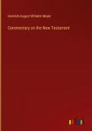 Commentary on the New Testament di Heinrich August Wilhelm Meyer edito da Outlook Verlag