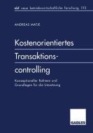 Kostenorientiertes Transaktionscontrolling di Andreas Matje edito da Gabler Verlag