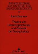 Theorie der Literaturgeschichte und Ästhetik bei Georg Lukács di Karin Brenner edito da Lang, Peter GmbH