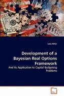 Development of a Bayesian Real Options Framework di Luke Miller edito da VDM Verlag