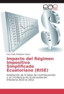 Impacto del Régimen Impositivo Simplificado Ecuatoriano (RISE) di Gary Stalin Rodríguez Caputi edito da EAE