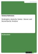 Deskriptive deutsche Syntax - lineare und hierarchische Struktur di Vanessa Ruhrmann edito da GRIN Publishing