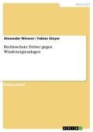 Rechtsschutz Dritter gegen Windenergieanlagen di Fabian Gloyer, Alexander Wiesner edito da GRIN Publishing