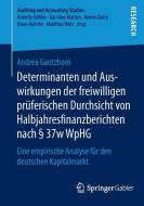 Determinanten und Auswirkungen der freiwilligen prüferischen Durchsicht von Halbjahresfinanzberichten nach § 37w WpHG di Andrea Gantzhorn edito da Springer Fachmedien Wiesbaden
