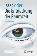 Isaac oder Die Entdeckung der Raumzeit di Martin Bäker edito da Springer-Verlag GmbH