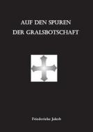 Auf Den Spuren Der Gralsbotschaft di Friederieke Jakob edito da Books On Demand
