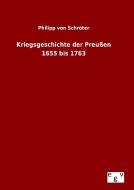 Kriegsgeschichte der Preußen 1655 bis 1763 di Philipp von Schröter edito da Outlook Verlag
