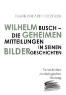 Wilhelm Busch - Die geheimen Mitteilungen in seinen Bildergeschichten di Frank Eduard Pietzcker edito da Books on Demand