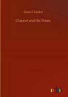 Chaucer and His Times di Grace E. Hadow edito da Outlook Verlag