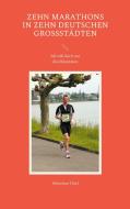 Zehn Marathons in zehn deutschen Großstädten di Sebastian Thiel edito da Books on Demand