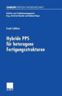 Hybride PPS für heterogene Fertigungsstrukturen di Frank Schlüter edito da Deutscher Universitätsverlag