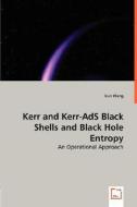 Kerr and Kerr-AdS Black Shells and Black Hole Entropy di Xun Wang edito da VDM Verlag Dr. Müller e.K.