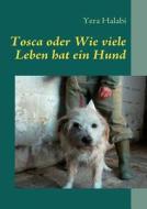 Tosca oder Wie viele Leben hat ein Hund di Yera Halabi edito da Books on Demand