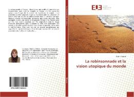 La robinsonnade et la vision utopique du monde di Ikbal Elfaaize edito da Editions universitaires europeennes EUE