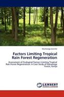 Factors Limiting Tropical Rain Forest Regeneration di Mukhongo Jennifer edito da LAP Lambert Academic Publishing