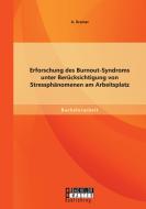 Erforschung des Burnout-Syndroms unter Berücksichtigung von Stressphänomenen am Arbeitsplatz di Kramer A. edito da Bachelor + Master Publishing