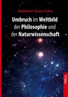 Umbruch im Weltbild der Philosophie und der Naturwissenschaft di Reinhard Anton Faber edito da TRIGA - Der Verlag Gerlinde Heß