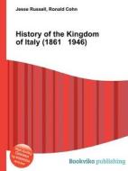 History Of The Kingdom Of Italy (1861 1946) di Jesse Russell, Ronald Cohn edito da Book On Demand Ltd.