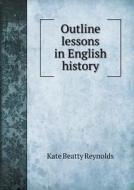Outline Lessons In English History di Kate Beatty Reynolds edito da Book On Demand Ltd.