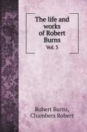The life and works of Robert Burns di Robert Burns, Robert Chambers edito da Book on Demand Ltd.