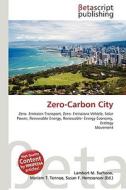 Zero-Carbon City di Lambert M. Surhone, Miriam T. Timpledon, Susan F. Marseken edito da Betascript Publishing