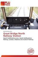 Great Bridge North Railway Station edito da Betascript Publishing