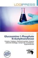 Glucosamine-1-phosphate N-acetyltransferase edito da Log Press