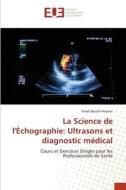 La Science de l'Échographie: Ultrasons et diagnostic médical di Ismail Boukli Hacene edito da Éditions universitaires européennes