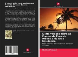 A Interrelação entre as Classes de Floresta Urbana e de Área Residencial di Abel Kofi Yeboah edito da Edições Nosso Conhecimento
