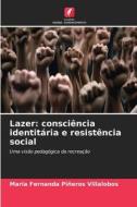 Lazer: consciência identitária e resistência social di Maria Fernanda Piñeros Villalobos edito da Edições Nosso Conhecimento