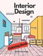 Interior Design Coloring Book For Adults di Anthony Smith edito da Anthony Smith