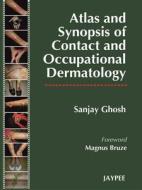 Atlas And Synopsis Of Contact And Occupational Dermatology di Sanjay Ghosh edito da Jaypee Brothers,medical Publishers Pvt. Ltd.